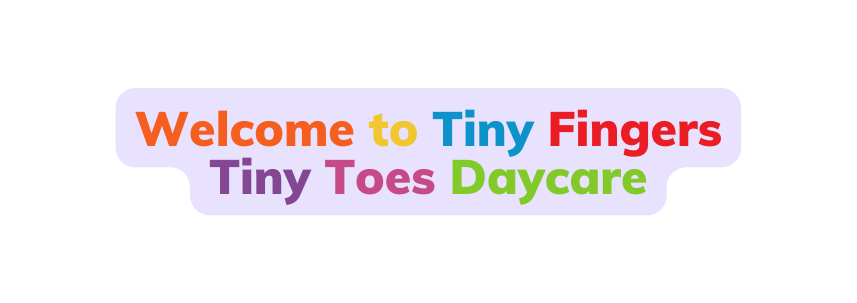 Welcome to Tiny Fingers Tiny Toes Daycare